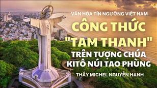 Văn hóa Tín ngưỡng Việt Nam bài 28: Công thức "Tan Thanh" trên tượng Chúa Kitô núi Tao Phùng
