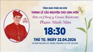  Thánh lễ cầu nguyện cho linh hồn Đức cố Hồng y GB Phạm Minh Mẫn | 18:30 ngày 22-4-2026