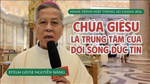  "Chúa Giêsu là trung tâm của đời sống đức tin" – ĐTGM Giuse Nguyễn Năng