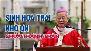 Sinh hoa trái nhờ ơn Chúa Thánh Thần - Đức TGM Giuse Nguyễn Năng | Ban Bí tích Thêm Sức