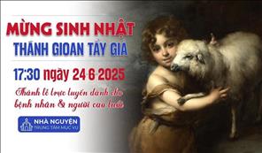 Sinh Nhật Thánh Gioan Tẩy Giả | 17:30 Ngày 24-6-2025 | TTTMV TGPSG