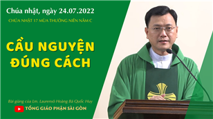 TGPSG Bài giảng: Chúa nhật 17 mùa Thường niên năm C ngày 24-7-2022 tại Nhà nguyện Trung tâm Mục vụ TGP Sài Gòn