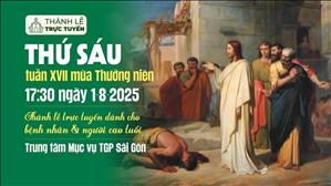 Thứ Sáu tuần 17 thường niên | 17:30 Ngày 1-8-2025 | TTMV TGPSG