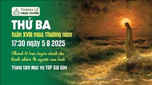 Thứ Ba tuần 18 thường niên | 17:30 Ngày 5-8-2025 | TTMV TGPSG