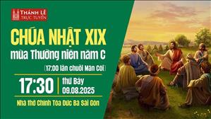 Chúa Nhật XIX Mùa Thường Niên Năm C | 17:30 Thứ Bảy 9-8-2025 | Nhà Thờ Đức Bà