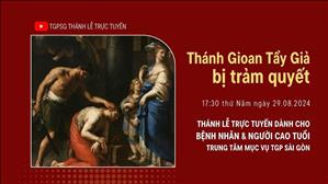 Tthánh Gioan Tẩy Giả bị trảm quyết | 17:30 Ngày 29-8-2024 | TTMV TGPSG