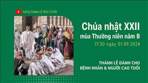 Chúa nhật 22 mùa Thường niên năm B | 17:30 Ngày 1-9-2024 | TTMV TGPSG