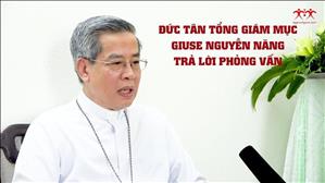 Đức tân TGM Giuse Nguyễn Năng trả lời phỏng vấn