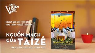 TGP Sài Gòn - Giới thiệu sách: Nguồn mạch của Taizé