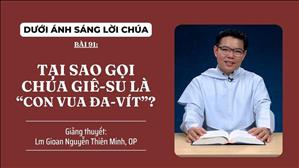 Bài 91: Tại sao gọi Chúa Giê-su là “Con vua Đa-vít” ? | Dưới ánh sáng Lời Chúa