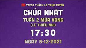 TGPSG Thánh Lễ trực tuyến 5-12-2021: CN 2 MV lúc 17:30 (lễ thiếu nhi)