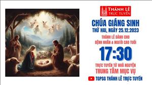 Chúa Giáng Sinh | 17:30 Ngày 25-12-2023 |  TTMV TGPSG