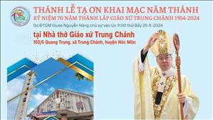 Thánh lễ Tạ ơn Khai mạc Năm Thánh kỷ niệm 70 năm thành lập Giáo xứ Trung Chánh | 9:00 Thứ Bảy 25-5-2024