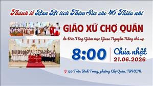  Thánh lễ ban Bí tích Thêm Sức cho 46 Thiếu nhi Họ đạo Chợ Quán 21-6-2026