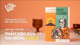 TGP Sài Gòn - Giới thiệu sách: Thần học Tin mừng của Luca