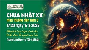 Chúa Nhật XX Mùa Thường Niên Năm C | 17:30 Ngày 17-8-2025 | TTMV TGPSG