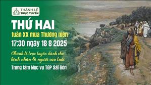 Thứ Hai tuần 20 thường niên | 17:30 Ngày 18-8-2025 | TTMV TGPSG