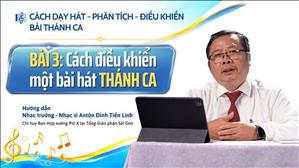 Bài 3: Cách điều khiển một bài hát Thánh Ca | Cách dạy hát - Phân Tích - Điều khiển bài Thánh Ca
