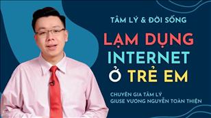 Tâm lý & Đời sống: Lạm dụng Internet ở trẻ em - Giuse Vương Nguyễn Toàn Thiện
