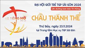 Đại hội Giới Trẻ TGP Sài Gòn 2024 – Chầu Thánh Thể