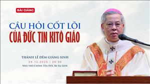 Câu hỏi cốt lõi của đức tin Kitô giáo - Đức TGM Giuse Nguyễn Năng | Thánh lễ Đêm Giáng sinh