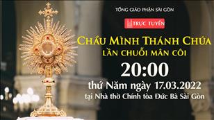 TGP Sài Gòn trực tuyến Chầu Thánh Thể 17-3-2022: Lần chuỗi Mân Côi lúc 20:00 tại Nhà thờ Chính tòa Đức Bà