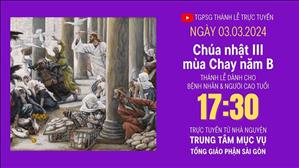  Chúa nhật III mùa Chay năm B | 17:30 Ngày 3-3-2024 | TTMV TGPSG