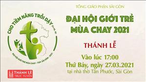 TGP Sài Gòn - Thánh lễ trực tuyến 27-3-2021: Ngày Giới trẻ Mùa Chay 2021 lúc 17:00 tại Giáo xứ Tân Phước
