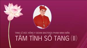 Tâm tình Sổ tang (II) - Tang lễ Đức Hồng y Gioan Baotixita Phạm Minh Mẫn
