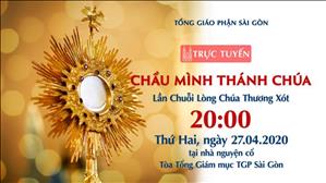 Chầu Mình Thánh Chúa - Lần Chuỗi Lòng Chúa Thương Xót lúc 20g00 ngày 27.4.2020 tại nhà nguyện cổ Tòa TGM Sài Gòn