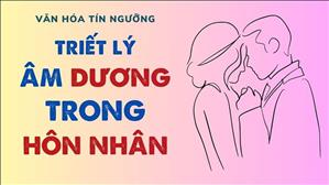 Bài 68: Triết lý âm dương trong hôn nhân | Văn hóa tín ngưỡng Việt Nam
