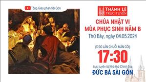 Chúa nhật VI Phục sinh | 17:30 Ngày 4-5-2024 | Nhà thờ Đức Bà