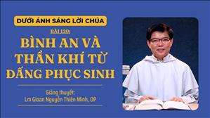 Bài 120: Bình an và Thần Khí từ Đấng Phục sinh | Dưới ánh sáng Lời Chúa