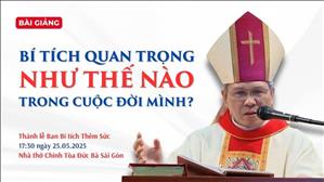 Bí tích quan trọng như thế nào trong cuộc đời mình? - ĐGM Giuse Bùi Công Trác