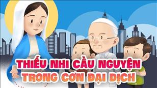 TGP Sài Gòn - Hãy đến mà xem: Thiếu nhi cầu nguyện trong cơn đại dịch