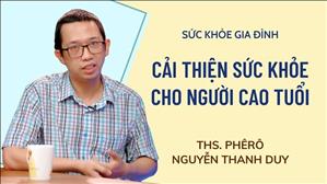 Cải thiện sức khỏe cho người cao tuổi - ThS. Phêrô Nguyễn Thanh Duy | Sức Khoẻ Gia Đình