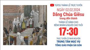 Dâng Chúa Giêsu trong đền thánh  | 17:30 Ngày 2-2-2024 | TTMV TGPSG