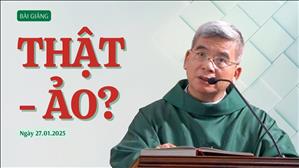 Thật - Ảo? - Lm Giuse Hoàng Ngọc Dũng | Thứ Hai tuần III Thường niên