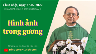 TGPSG Bài giảng: CN 8 TN năm C ngày 27-2-2022 tại Nhà nguyện Trung tâm Mục vụ TGP Sài Gòn