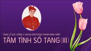 Tâm tình Sổ tang (III) - Tang lễ Đức Hồng y Gioan Baotixita Phạm Minh Mẫn
