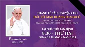 Thánh Lễ Cầu Nguyện Cho Đức Cố Giáo Hoàng Phanxicô | 8:30 Ngày 28-4-2025 | Nhà Thờ Tân Định
