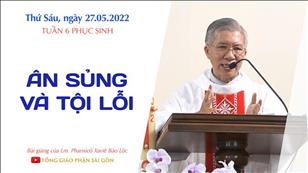 TGPSG Bài giảng: Thứ Sáu tuần 6 Phục sinh ngày 27-5-2022 tại Nhà nguyện Trung tâm Mục vụ TGP Sài Gòn
