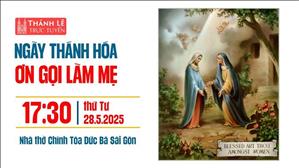 Ngày thánh hóa Ơn Gọi Làm Mẹ | 17:30 ngày 28-5-2025 | Nhà thờ Đức Bà