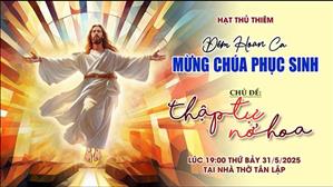 Đêm Hoan ca: Thập Tự Nở Hoa | 19:00 ngày 31-5-2025 | Nhà thờ Tân Lập
