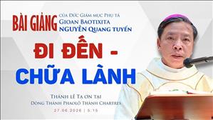  Đi đến - Chữa lành | ĐGM GB Nguyễn Quang Tuyến