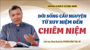  Đời sống cầu nguyện: Từ suy niệm đến chiêm niệm | Dòng Chảy Cuộc Đời