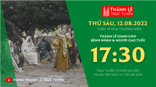 TGPSG Thánh Lễ trực tuyến 12-8-2022: Thứ Sáu tuần 19 TN lúc 17:30 tại Trung tâm Mục vụ TPG Sài Gòn