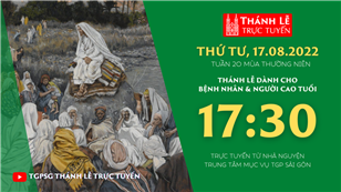 TGPSG Thánh Lễ trực tuyến 17-8-2022: Thứ Tư tuần 20 TN lúc 17:30 tại Trung tâm Mục vụ TPG Sài Gòn