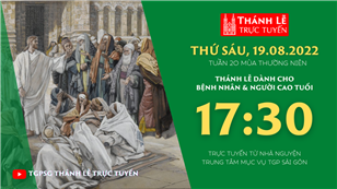 TGPSG Thánh Lễ trực tuyến 19-8-2022: Thứ Sáu tuần 20 TN lúc 17:30 tại Trung tâm Mục vụ TPG Sài Gòn