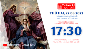TGPSG Thánh Lễ trực tuyến 22-8-2022: Đức Maria Nữ Vương lúc 17:30 tại Trung tâm Mục vụ TPG Sài Gòn